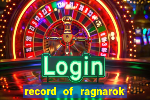 record of ragnarok 3 temporada onde assistir